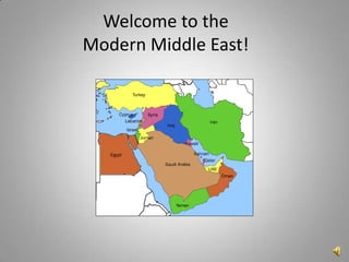 Welcome to the
Modern Middle East!
 