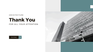 A R C H I T E C T U R E
Thank You
F O R A L L Y O U R A T T E N T I O N
End Slide
 