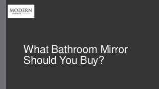 What Bathroom Mirror
Should You Buy?
 