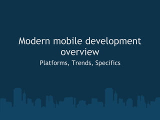 Modern mobile development overview Platforms, Trends, Specifics 