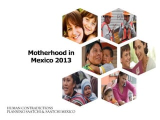 Motherhood in
Mexico 2013
 