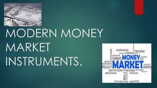 MODERN MONEY
MARKET
INSTRUMENTS.
 