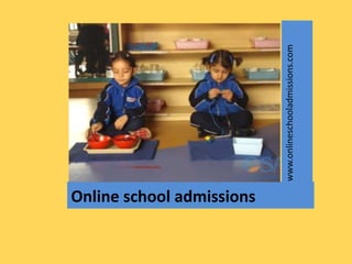 Online school admissions




                           www.onlineschooladmissions.com
 