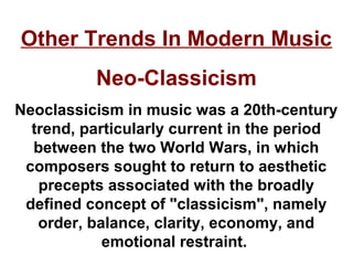 Other Trends In Modern Music
          Neo-Classicism
Neoclassicism in music was a 20th-century
  trend, particularly curr...