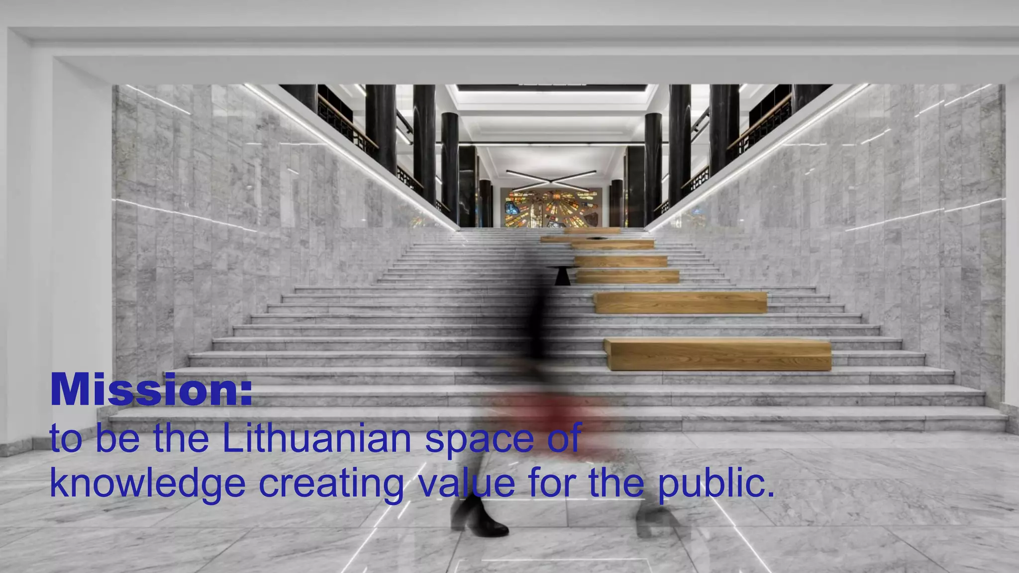 Mission:
to be the Lithuanian space of
knowledge creating value for the public.
 