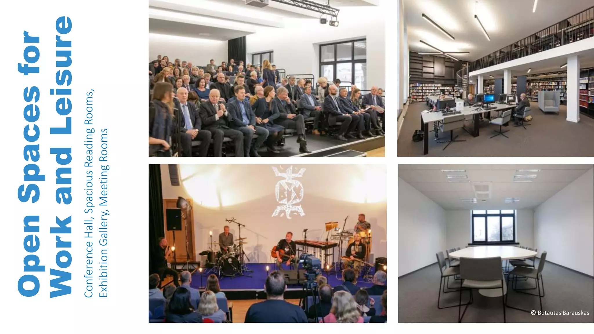 OpenSpacesfor
WorkandLeisure
ConferenceHall,SpaciousReadingRooms,
ExhibitionGallery,MeetingRooms
© Butautas Barauskas
 