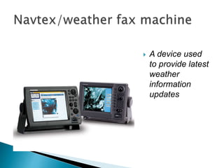  A device used
to provide latest
weather
information
updates
 