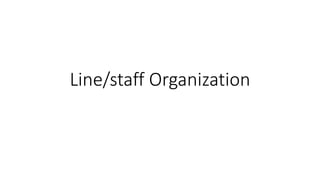 Line/staff Organization
 