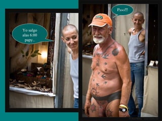 Yo salgo
alas 6:00
papy..
Paso!!!
 