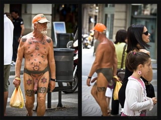 Este hombre se pasea por las calles
de barcelona como dios lo trajo al
mundo con tan solo sus tatuajes y no
hay problema alguno vean la cara de
susto o de placer de algun@s....
 