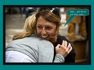 Jijiji….por fin se
nos hiso verlo…
 