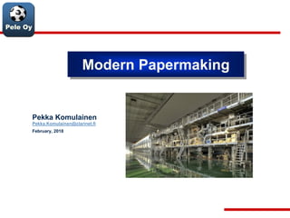 Pele Oy
Modern Papermaking
Pekka Komulainen
Pekka.Komulainen@clarinet.fi
February, 2018
 