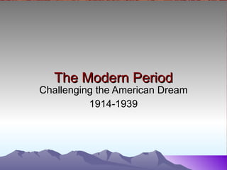 The Modern Period Challenging the American Dream 1914-1939 