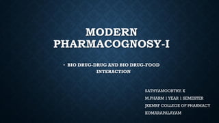 MODERN
PHARMACOGNOSY-I
• BIO DRUG-DRUG AND BIO DRUG-FOOD
INTERACTION
SATHYAMOORTHY. K
M.PHARM 1YEAR 1 SEMESTER
JKKMRF COLLEGE OF PHARMACY
KOMARAPALAYAM
 