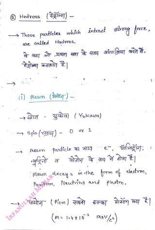 Hedrons (J)
<br>
s Those partfeles whch intraet
<br>
Hadron
..
<br>
() Mesom (oi)
<br>
yg (Yukawa)
<br>
spin (ro) -
<br>
1
<br>
esom Particle ) Ye,
<br>
an
the berm of elestrm,
<br>
photn.
<br>
(Meson decay
<br>
fositron, Neuno and
<br>
2
<br>
1
<br>
 