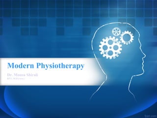 Modern Physiotherapy
Dr. Mousa Shirali
BPT, M.D.(Acu.)
 