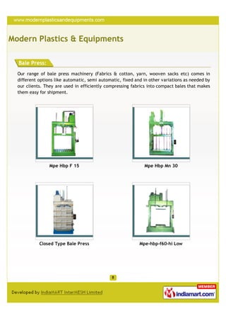 Modern Plastics & Equipments

  Bale Press:
  Our range of bale press machinery (Fabrics & cotton, yarn, wooven sacks etc)...