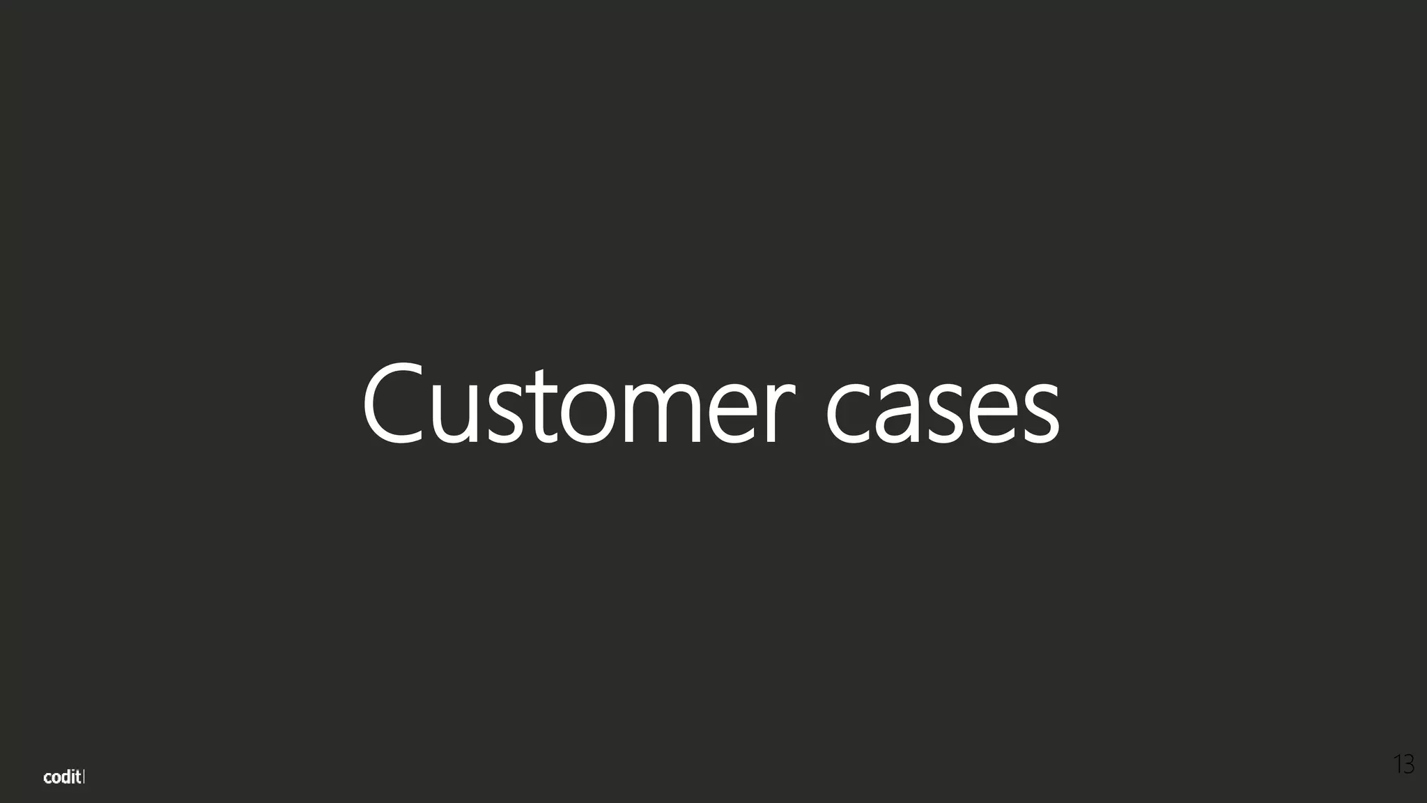 Customer cases
13
 