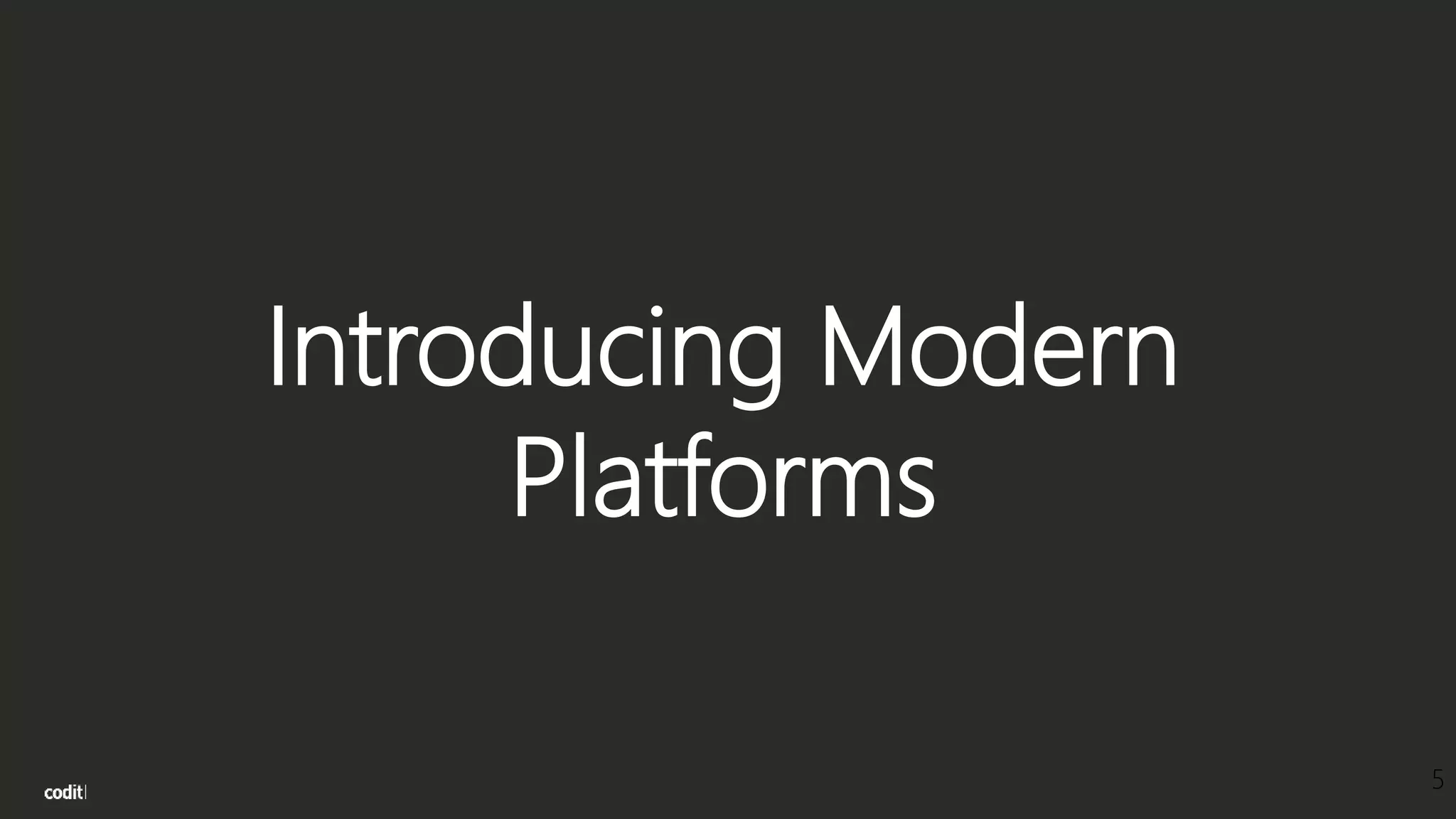 Introducing Modern
Platforms
5
 