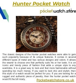 Hunter Pocket Watch
Pocketwatchstore.co.uk
The classic designs of the Hunter pocket watches were able to gain
such popular...