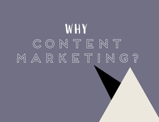WHY
CONTENT
MARKETING?
 