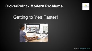 CloverPoint - Modern Problems

Getting to Yes Faster!

Source: CloverPoint blog

 