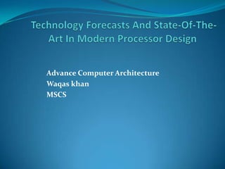Advance Computer Architecture
Waqas khan
MSCS
 