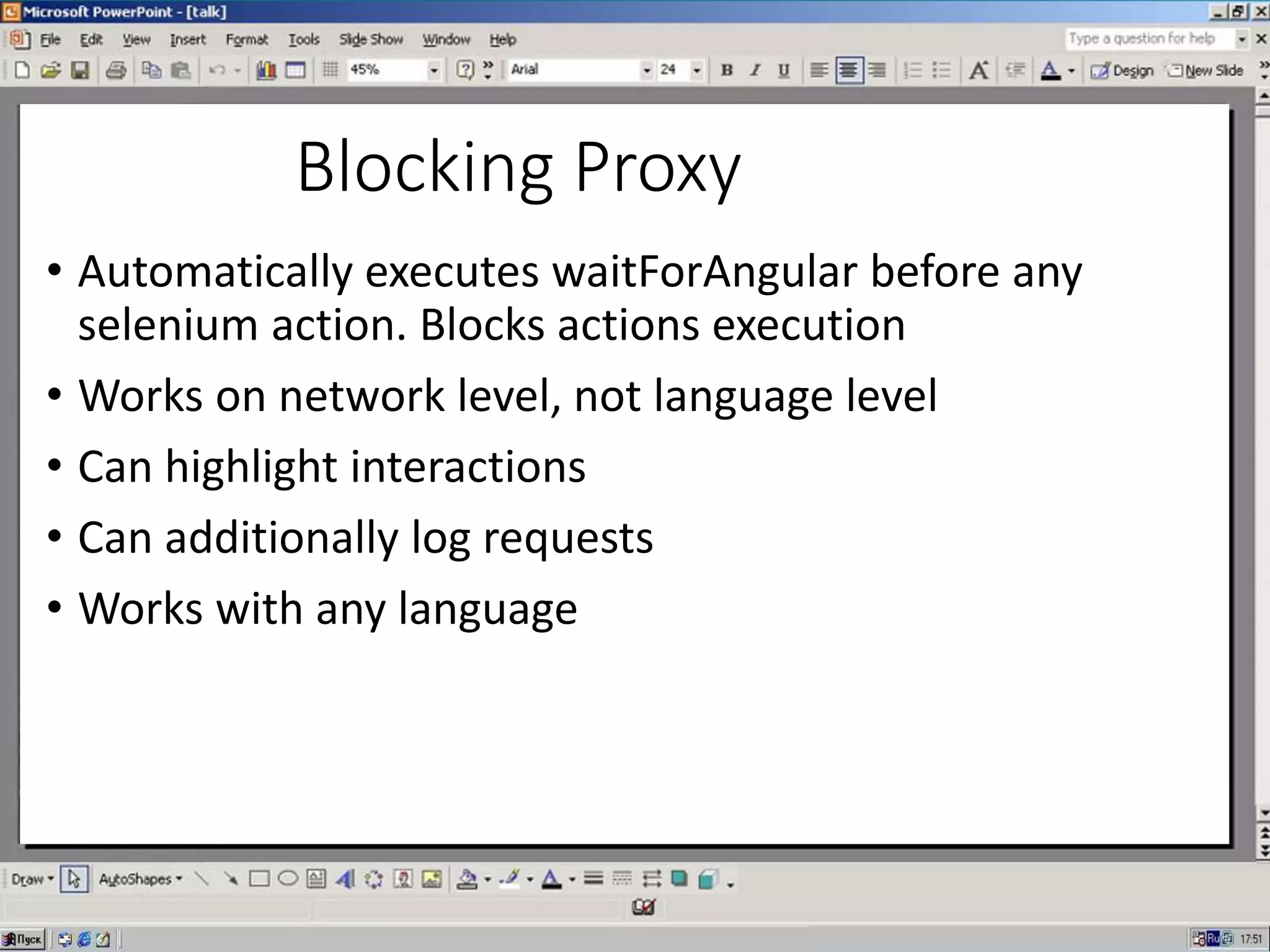Blocking Proxy
• Automatically executes waitForAngular before any
selenium action. Blocks actions execution
• Works on network level, not language level
• Can highlight interactions
• Can additionally log requests
• Works with any language
 