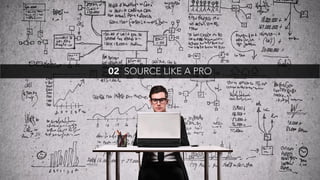 02 SOURCE LIKE A PRO
 