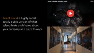 Talent Brand is highly social,
totally public version of what
talent thinks and shares about
your company as a place to work.
!
!
 