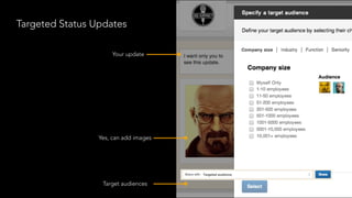 Targeted Status Updates
Your update
Yes, can add images
Target audiences
 