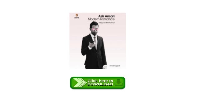 modern romance by aziz ansari and eric klinenberg modern romance by aziz ansari and eric klinenberg