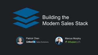 Building the
Modern Sales Stack
Patrick Chen Marcus Murphy
 