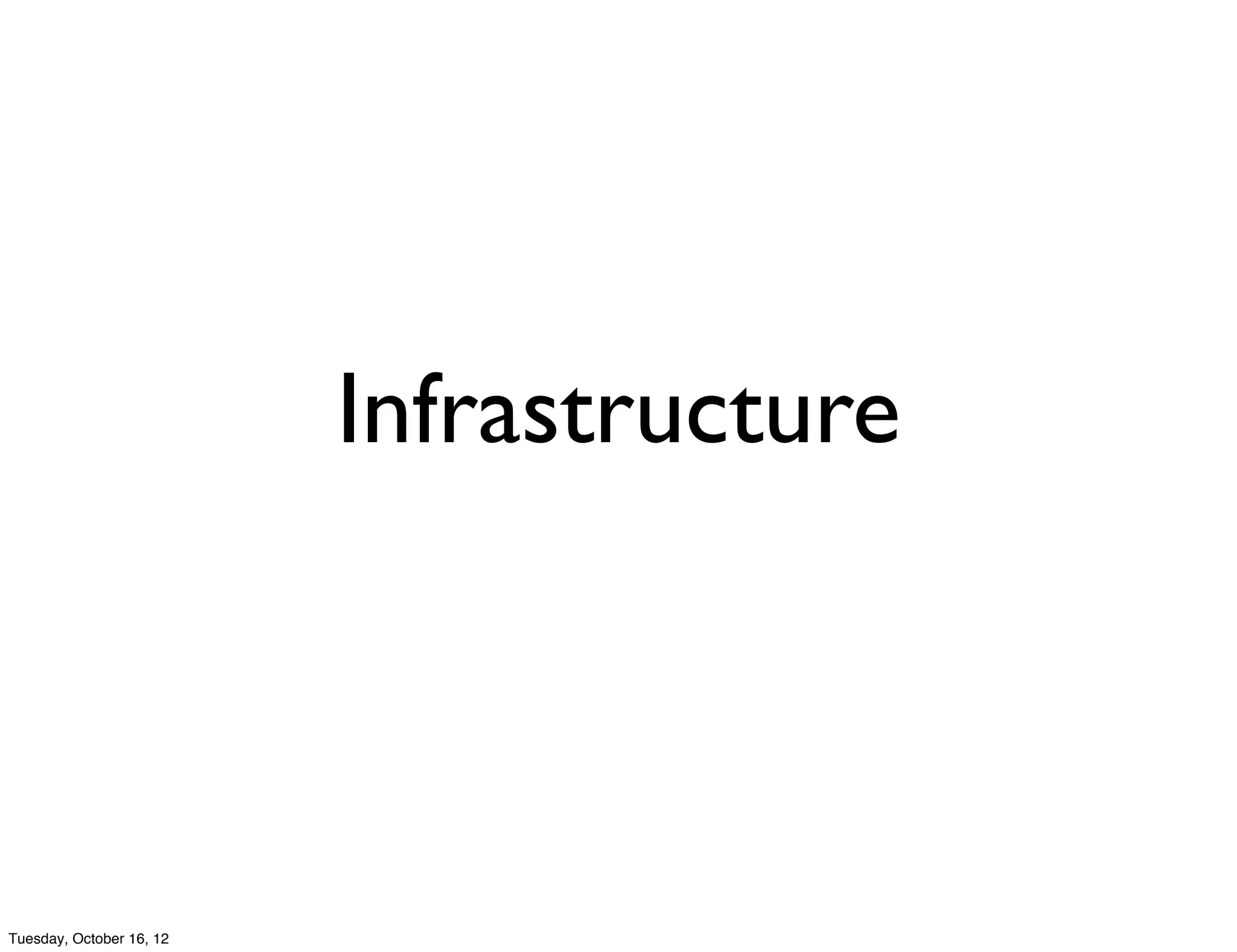 Infrastructure



Tuesday, October 16, 12
 