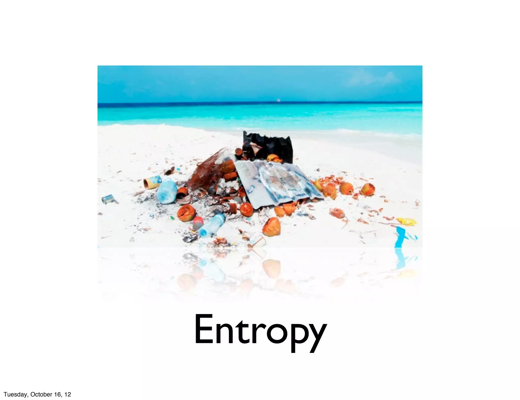 Entropy
Tuesday, October 16, 12
 