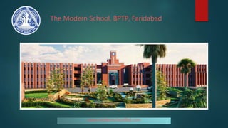 The Modern School, BPTP, Faridabad
www.modernschoolfbd.com
 