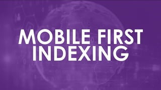 MOBILE FIRST
INDEXING
 
