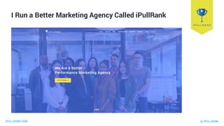 IPULLRANK.COM @ IPULLRANK
We Do These Things
Content
Strategy
SEO Paid Media Machine
Learning
Marketing
Automation
Measure...