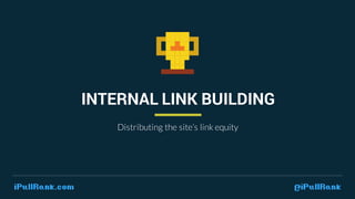 IPULLRANK.COM @ IPULLRANK
These Companies have Proven the Value of Internal Links
 