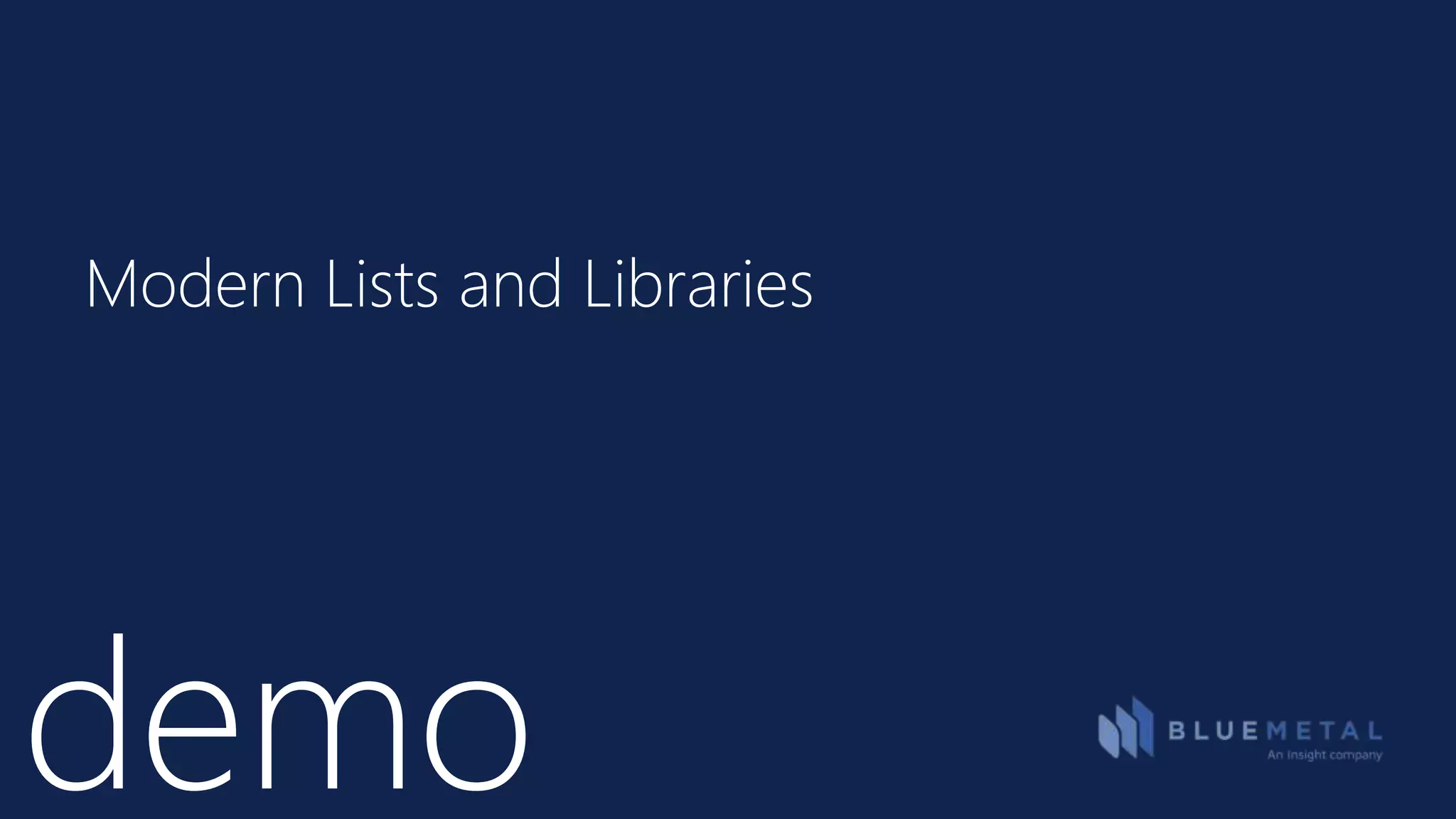 demo
Modern Lists and Libraries
 