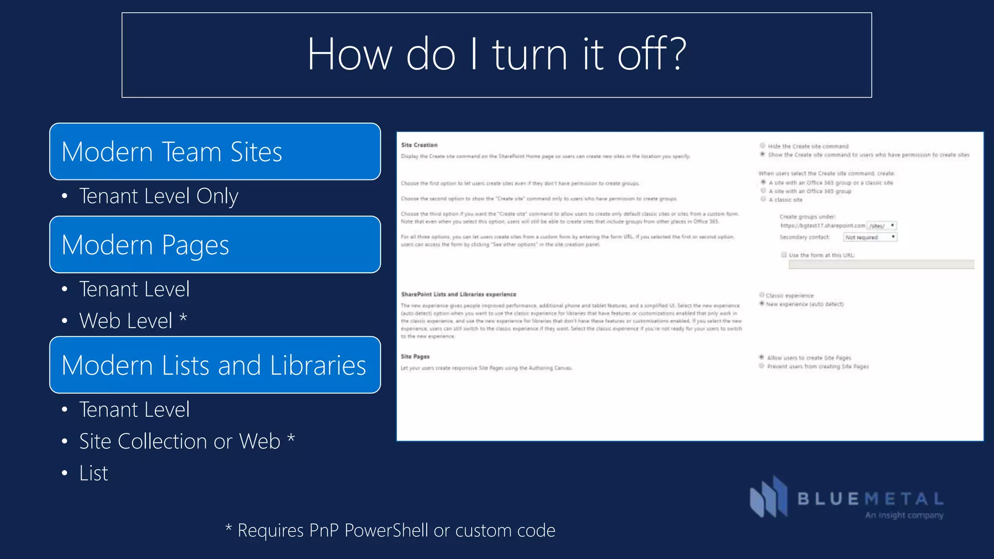 How do I turn it off?
Modern Team Sites
• Tenant Level Only
Modern Pages
• Tenant Level
• Web Level *
Modern Lists and Libraries
• Tenant Level
• Site Collection or Web *
• List
* Requires PnP PowerShell or custom code
 