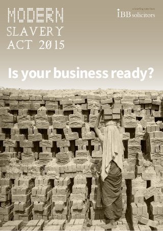 modern
slavery
act 2015
Isyourbusinessready?
a briefing note from
 