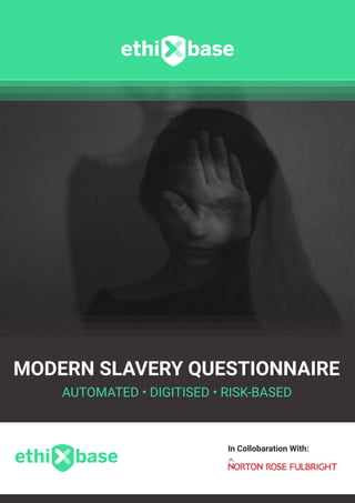 MODERN SLAVERY QUESTIONNAIRE
In Collobaration With:
AUTOMATED • DIGITISED • RISK-BASED
 