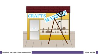 Daniel IrvineModern software craftsmanship
 