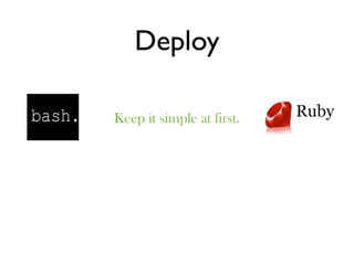 Deploy

Keep it simple at first.
 