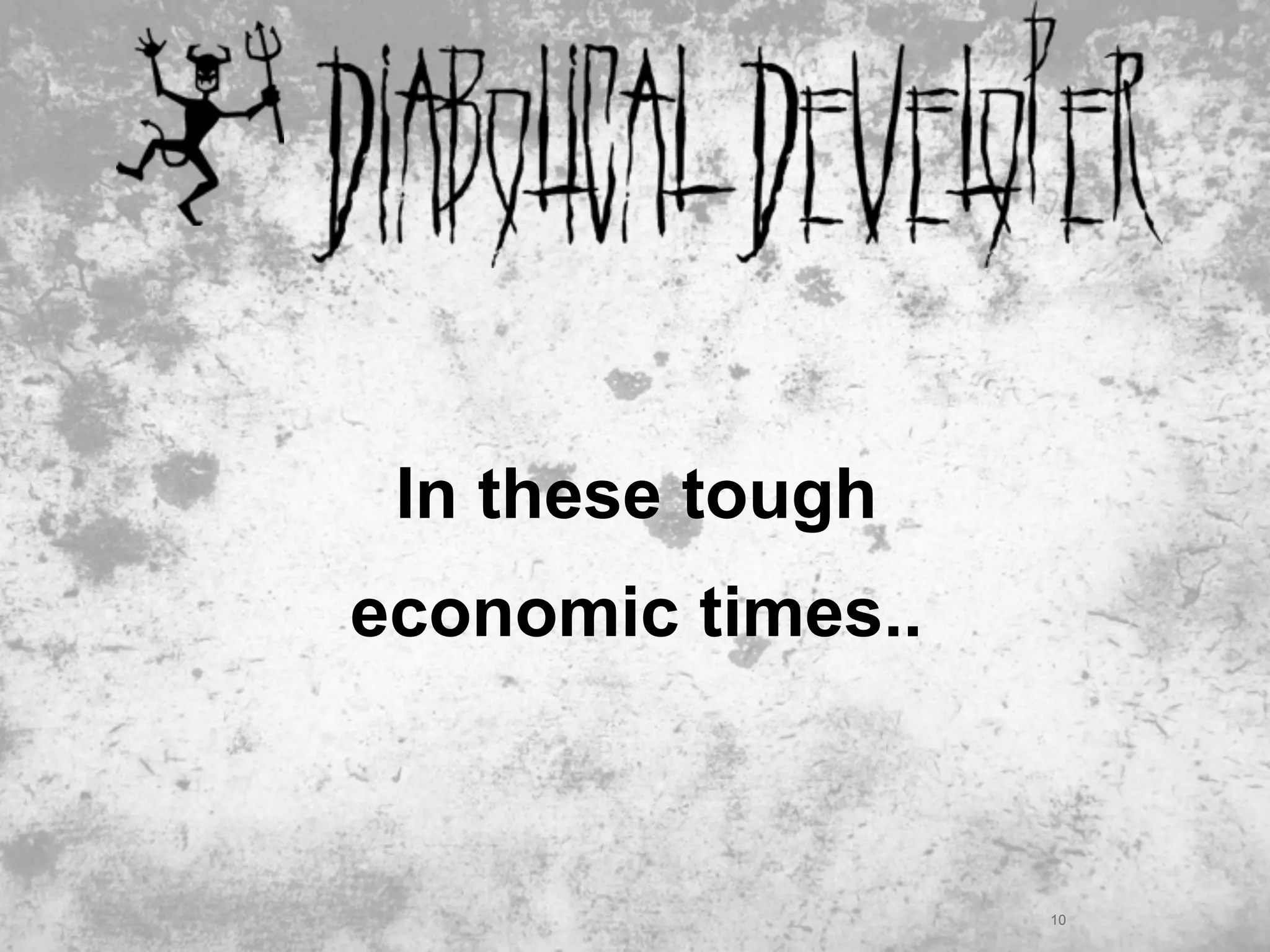 In these tough
economic times..



                   10
 