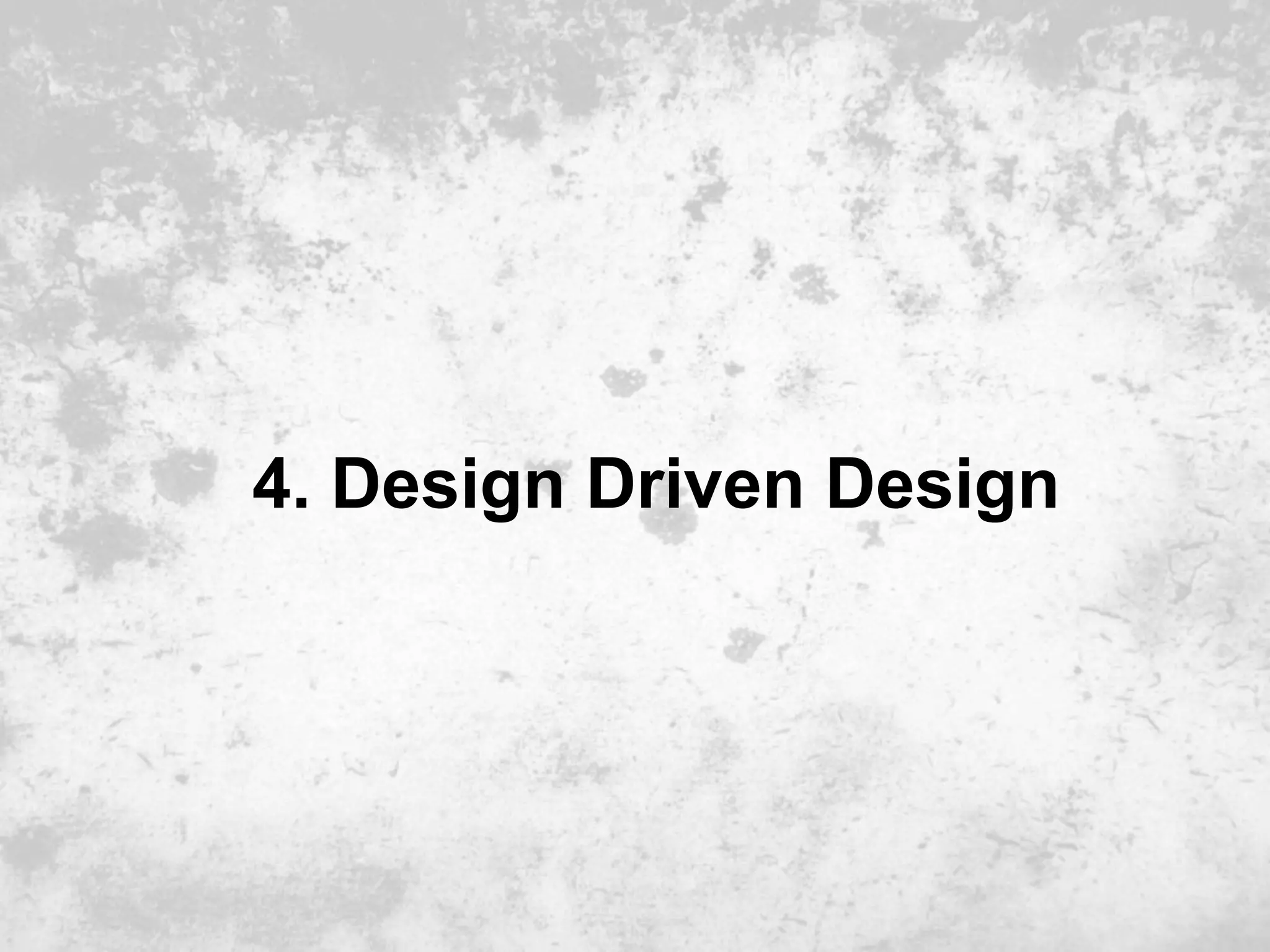 4. Design Driven Design
 
