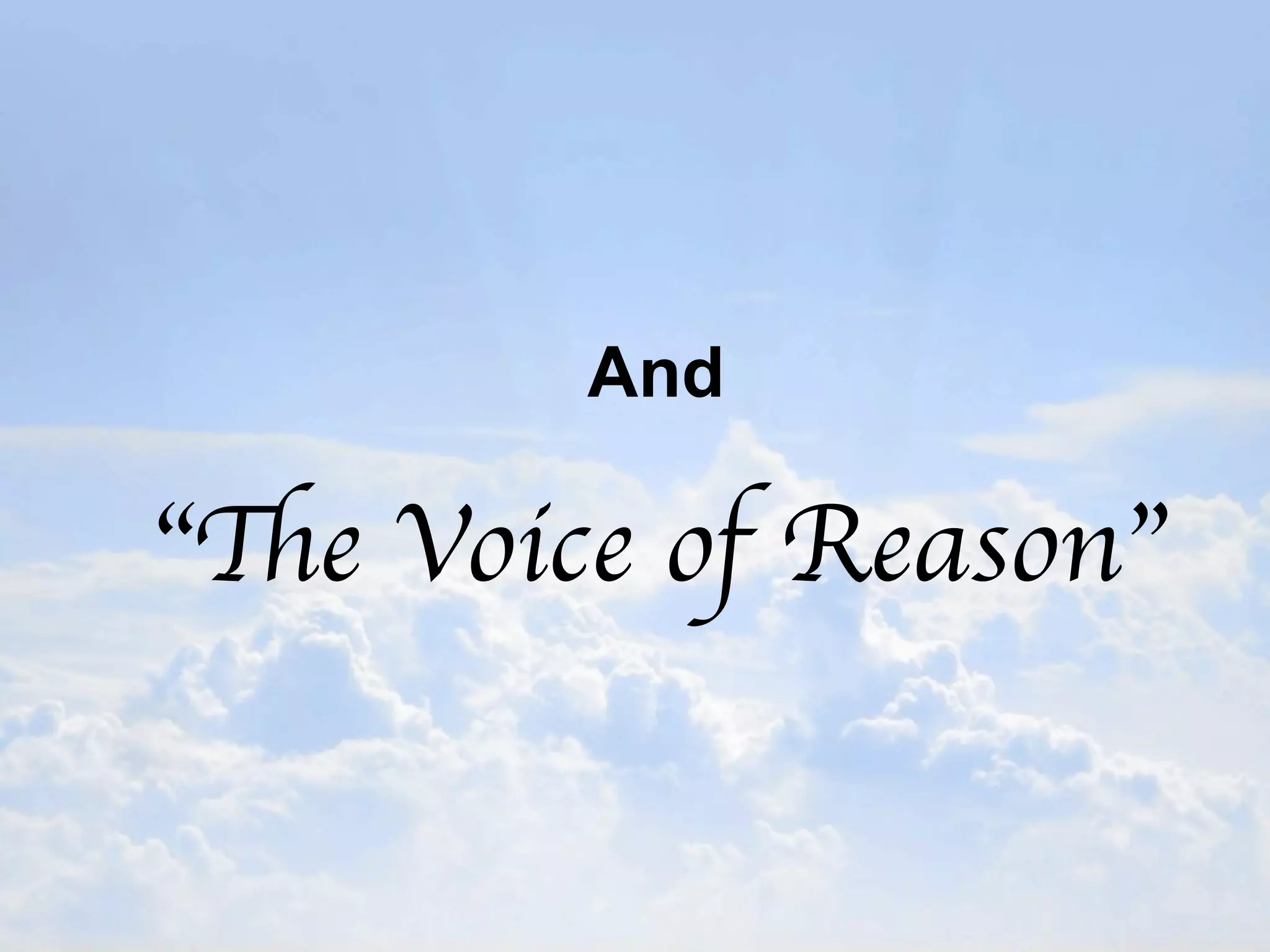 And

“The Voice of Reason”
 