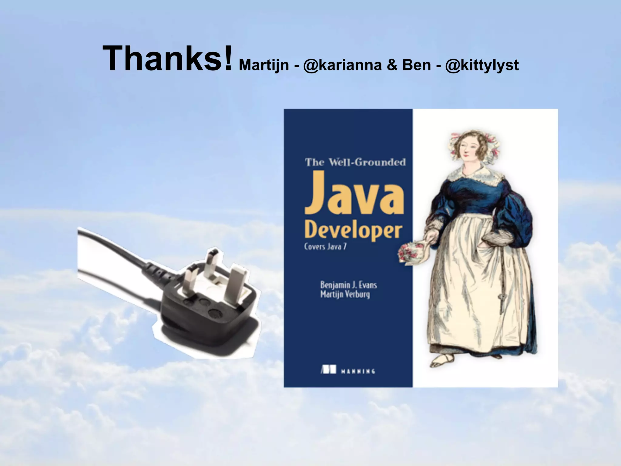 Thanks! Martijn - @karianna & Ben - @kittylyst
 