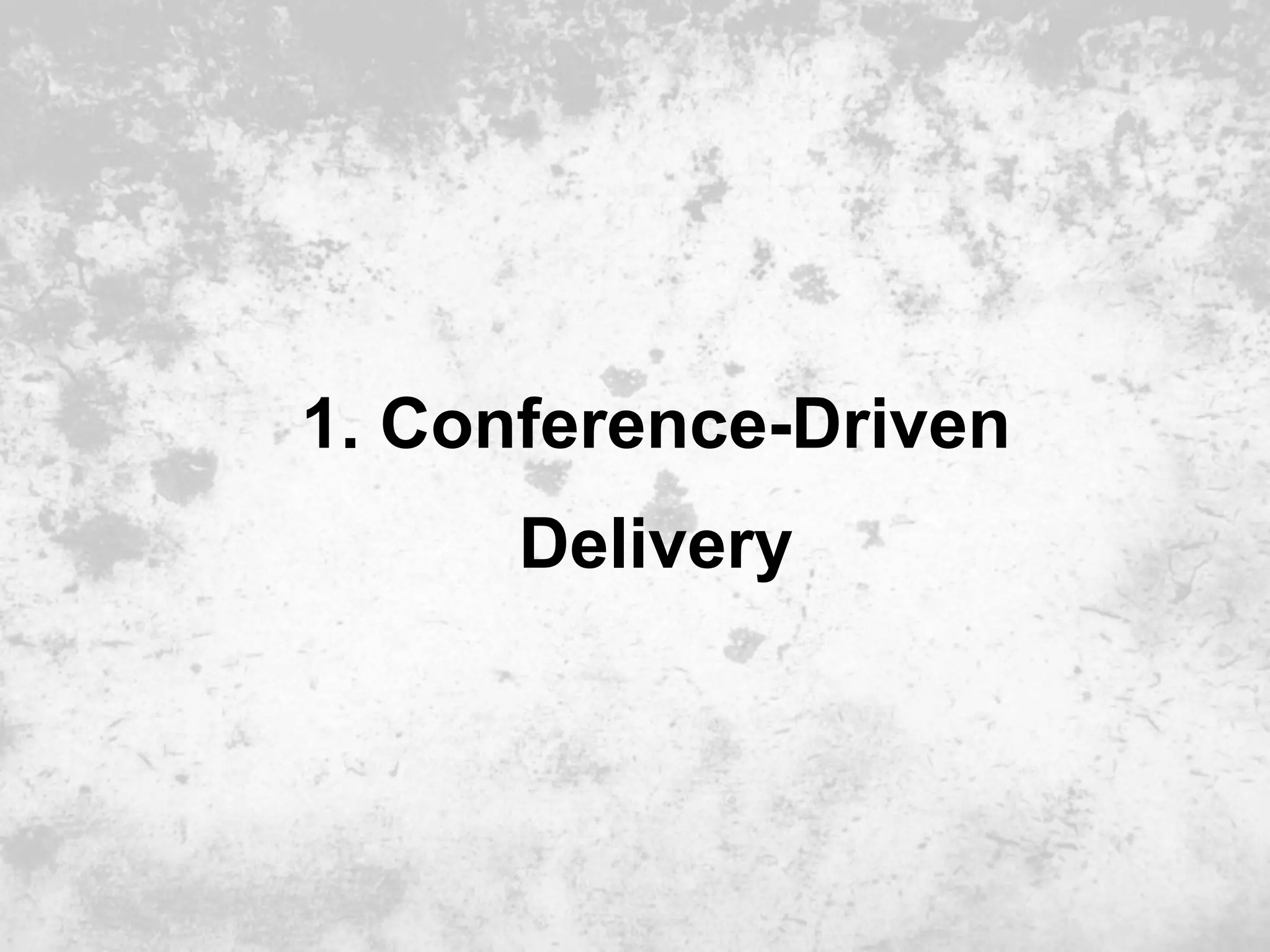 1. Conference-Driven
      Delivery
 